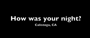 How-Was-Your-Night-Calistoga-CA-2011